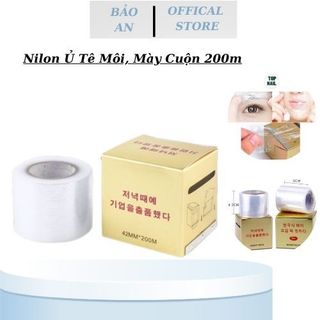 Nilon ủ tê hàn | cuộn màng bọc ủ tê hàn 200m ủ môi mày