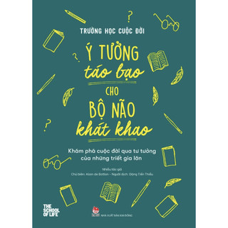 Sách - Trường học cuộc đời - Ý tưởng táo bạo cho bộ não khát khao