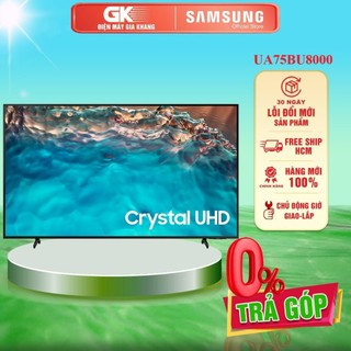 Ua75bu8000 - miễn phí công lắp đặt - smart tivi samsung 4k crystal uhd 75 inch ua75bu8000