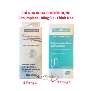 Chỉ nha khoa chuyên dụng cho implant, răng sứ, chỉnh nha - chỉ 3 trong 1, chỉ 2 trong 1 - chỉ đa năng, chỉ nha khoa