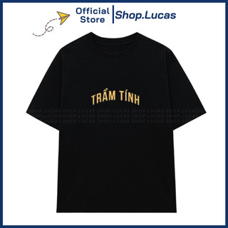 Áo Phông Chữ TRẦM TÍNH Áo Thun Local Brand Unisex Nam Nữ Form Rộng Tay Lỡ Cotton Vải Mát shop.lucas