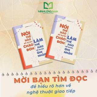 Sách: Nói Thế Nào Để Được Chào Đón, Làm Thế Nào Để Được Ghi Nhận (Bìa Mềm)