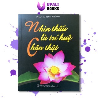 Sách - Nhìn Thấu Là Trí Huệ Chân Thật - Tịnh Không Pháp Sư - Upali Books