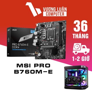 Bo mạch chủ main msi pro b760m-e ddr4 hỗ trợ 12th / 13th / 14th - chính hãng - 36 tháng bảo hành