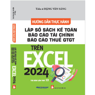 Sách - Hướng Dẫn Thực Hành Lập Sổ Sách Kế Toán, Báo Cáo Tài Chính Và Báo Cáo Thuế GTGT Trên Excel 2024 - KT