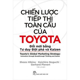 Sách - chiến lược tiếp thị toàn cầu của toyota: đổi mới bằng tư duy đột phá và kaizen - nxb trẻ