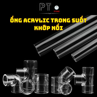  Ống nhựa trong suốt ACRYLIC các khớp nối co - lơi - thẳng - tê - nắp bít. 