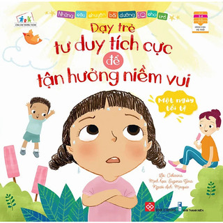 Sách - Những câu chuyện bồi dưỡng EQ cho trẻ - Một ngày tồi tệ - Dạy trẻ tư duy tích cực để tận hưởng niềm vui