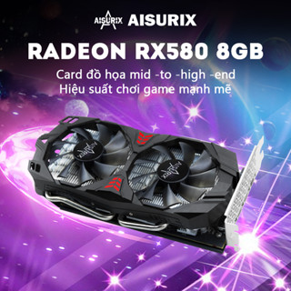 Card màn hình AISURIX VGA RX 580 8GB Mới 100% Bảo hành 2 năm Lỗi 1 đổi 1 trong 1 năm đầu tiên
