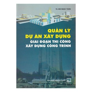 Sách - quản lý dự án xây dựng: giai đoạn thi công xây dựng công trình