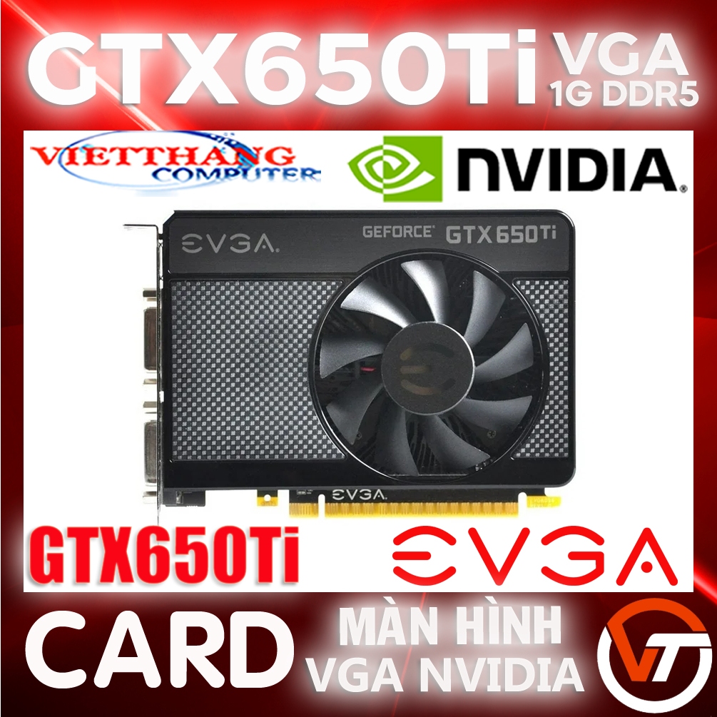 VGA Evga GTX650Ti 1G DDR5 Mạnh Ngang GTX750 Còn đẹp có 2 cổng xuất hình DVI và Mini HDMI ( Cũ - 2nd )