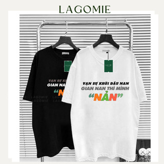 Áo Thun Form Rộng Cotton 100% In Chữ Tay Lỡ GIAN NAN THÌ MÌNH NẢN Local Brand Unisex Nam Nữ LAGOMIE