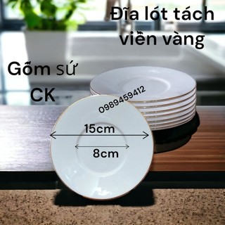 Dĩa lót tách gốm sứ ck size 13.8cm, 15cm | dĩa lót viền vàng | dĩa lót ck mẫu s023, s011