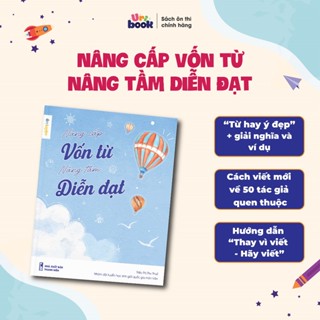 Sách Nâng cấp vốn từ, nâng tầm diễn đạt (Ver1)- Bộ từ điển từ hay ý đẹp, gọi tên tác giả giúp làm văn độc đáo- Uribook