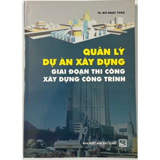 Sách - quản lý dự án xây dựng giai đoạn thi công xây dựng công trình