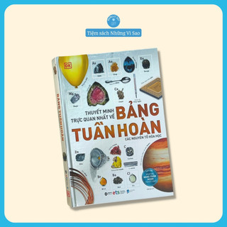 Sách - thuyết minh trực quan nhất về bảng tuần hoàn các nguyên tố hóa học - bìa cứng
