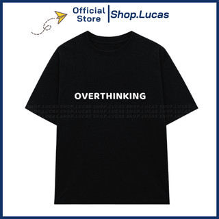 Áo Thun In Chữ Overthinking Hài Hước Slogan Hot Trend Unisex Nam Nữ Cotton Shop.Lucas