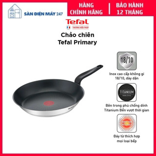 Chảo chiên inox Tefal Primary, Đáy từ, Chống dính, Size 20/24/26/28cm, Bảo Hành 24 Tháng.