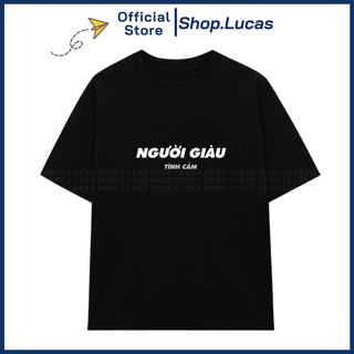 Áo Thun In Chữ NGƯỜI GIÀU TÌNH CẢM Unisex Nam Nữ Slogan Chế Hài Hước Shop.Lucas
