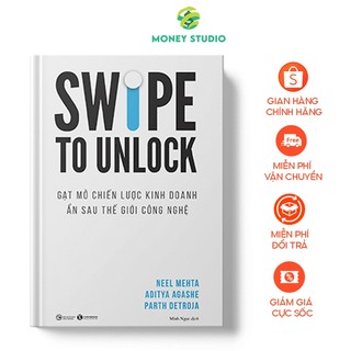 Sách Swipe to unlock - Gạt mở chiến lược kinh doanh ẩn sau thế giới công nghệ