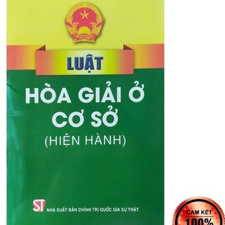 Sách - Luật hòa giải ở cở sở (Hiện hành) (NXB Chính trị quốc gia Sự thật)
