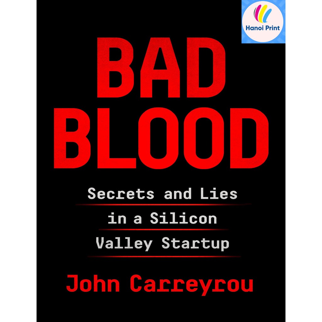 In theo yêu cầu - Bad Blood Secrets and Lies in a Silicon Valley Startup