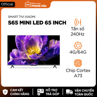 Smart Tivi Xiaomi Mini Led S55/ S65/ S85 inch- Tần số 240Hz, màn hình 4K MEMC