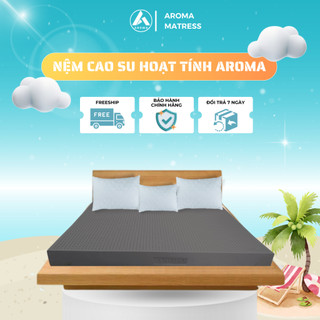 Nệm Cao Su Aroma Hoạt Tính Kháng Khuẩn, 100% Cao Su Thiên Nhiên, Chống Nấm Mốc, Đàn Hồi Tốt, Bảo Hành Xẹp Lún 10 Năm