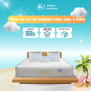 Nệm Lò Xo Túi  Độc Lập Aroma Cool Coil 3 Viền - Rất Êm Ái, Hạn Chế Tiếng Ồn, Giúp Nâng Đỡ Cơ Thể - Bảo Hành 15 Năm