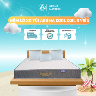 Nệm Lò Xo Túi Độc Lập Aroma Cool Coil 2 Viền, Chính Hãng, Bảo Hành 10 Năm