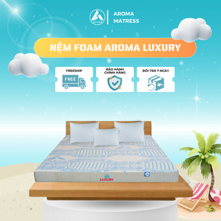 Nệm Foam Aroma Luxury, Bảo Vệ Nâng Đỡ Cột Sống, Bảo Hành Xẹp Lún 10 Năm