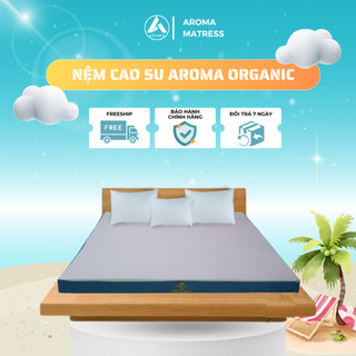 Nệm Cao Su Aroma Organic 2 Mặt Lỗ Tròn, 100% Cao Su Thiên Nhiên, Êm Ái, Chính Hãng, Bảo Hành 10 năm