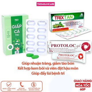 Giấp cá Tsc bổ sung chất xơ và kem bôi trĩ protoloc, kết hợp viên đặt trixtan giúp giảm trĩ nội, trĩ ngoại, ngừa táo bón