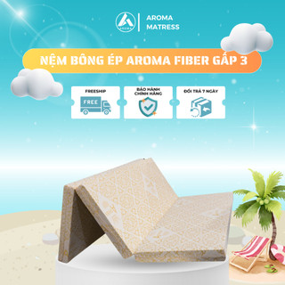 Nệm Bông Ép Gấp 3 Aroma Fiber Không Nóng Lưng, Nệm Cứng Không Võng Lưng, Bảo Hành 10 Năm