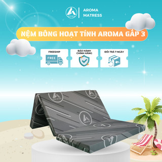 Nệm Bông Ép Hoạt Tính Gấp 3 Aroma, Nhiều Màu Áo Nệm, Nệm Cứng, Nâng Đỡ Cơ Thể Tốt, Bảo Hành 5 Năm