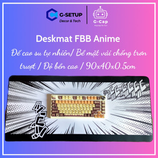 Deskmat FBB | Pad trải bàn |Thảm trải bàn chính hãng họa tiết anime loại dày 5mm