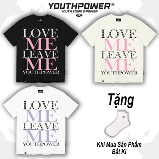 Áo Thun LOVE ME LEAVE ME Form Rộng YouthPower In To Đóng Nút Chất Liệu 100% Cotton 2 Chiều Cổ Tròn Nam Nữ  Local Brand.