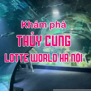 Hà Nội [E-Voucher] Vé rẻ vào Thuỷ Cung Lotte Tây Hồ Hà Nội - Áp dụng các ngày kể cả Lễ không phụ thu