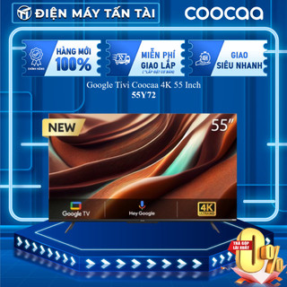 55y72 / 55y73 - google tivi coocaa 4k 55 inch - giao toàn quốc