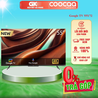 55Y72 - Google Tivi Coocaa 4K 55 Inch 55Y72 (Điều khiển giọng nói không cần remote) - GIAO TOÀN QUỐC
