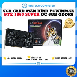 VGA Card Màn Hình PCWINMAX GTX 1660 Super OC 6GB GDDR6 NEW