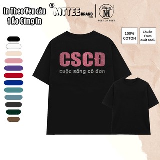 [Cotton 100% - In KIM TUYẾN ] In Áo Thun CSCĐ ( Cuộc Sống Cô Đơn ) Chất vải Cotton 100% 260GSM Dày co giản 2 chiều