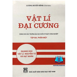 Sách - vật lí đại cương tập 3 - phần 1 - quang học vật lý nguyên tử và hạt nhân