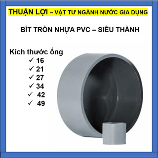 Bịch ống nước, bít tròn nhựa pvc siêu thành 21-27-34-42-49mm