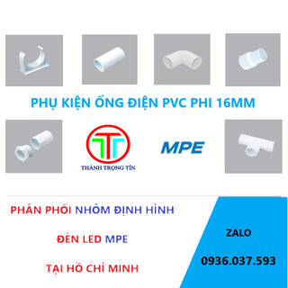 Phụ kiện ống điện pvc phi 16mm gồm nối ống trơn, nối ren, co nối 90, nối t, kẹp đỡ ống mpe