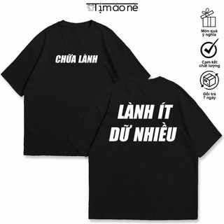Áo Thun Chữa Lành, Lành Thì Ít Dữ Thì Nhiều, Công Sở Văn Hài Hước Độc Đáo. 100% Cotton Cho Nam và Nữ Unisex Oversize