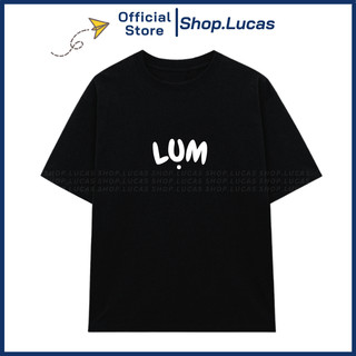 Áo Thun In Chữ LỤM Slogan Hài Hước Hot Trend Unisex Nam Nữ Chất Vải Cotton Shop.Lucas
