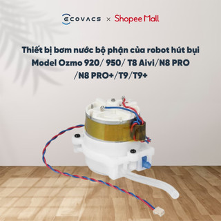 Thiết bị bơm nước bộ phận của robot hút bụi Ozmo 920/950/T8 Aivi/N8 PRO/T9/T9+_Linh kiện chính hãng