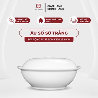 Âu số Long Phương - Liễn đựng cơm bằng sứ trắng cao cấp - Độ rộng từ 19.9cm đến 28.6 cm