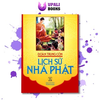 Sách - Lịch Sử Nhà Phật - Đoàn Trung Còn - Upali Books